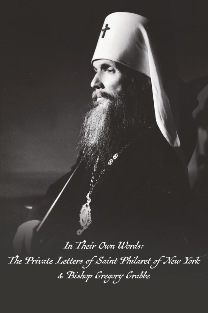 In Their Own Words: The Private Letters of Saint Philaret of New York & Bishop Gregory Grabbe
